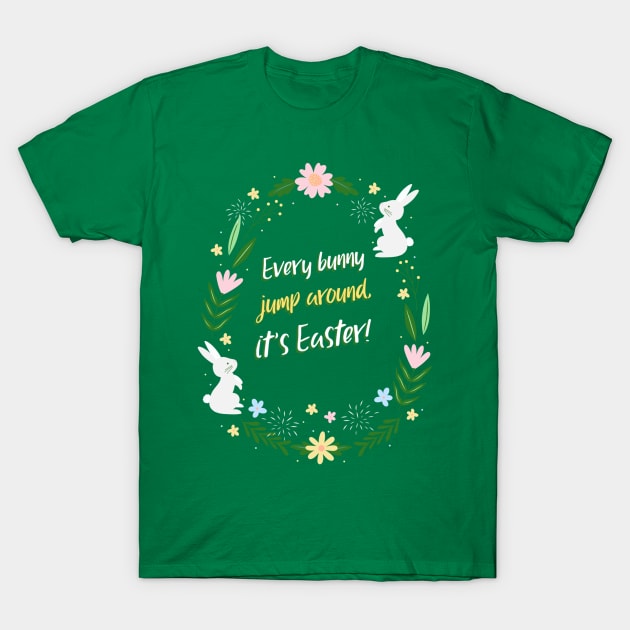 Every bunny jump around, it's Easter! T-Shirt by Culam Life